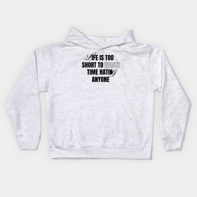 Life Is Short Don't Hate Kids Hoodie by Tip Top Tee's